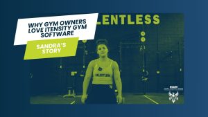 Why Gym Owners Love Itensity Gym Software: Sandra’s Story